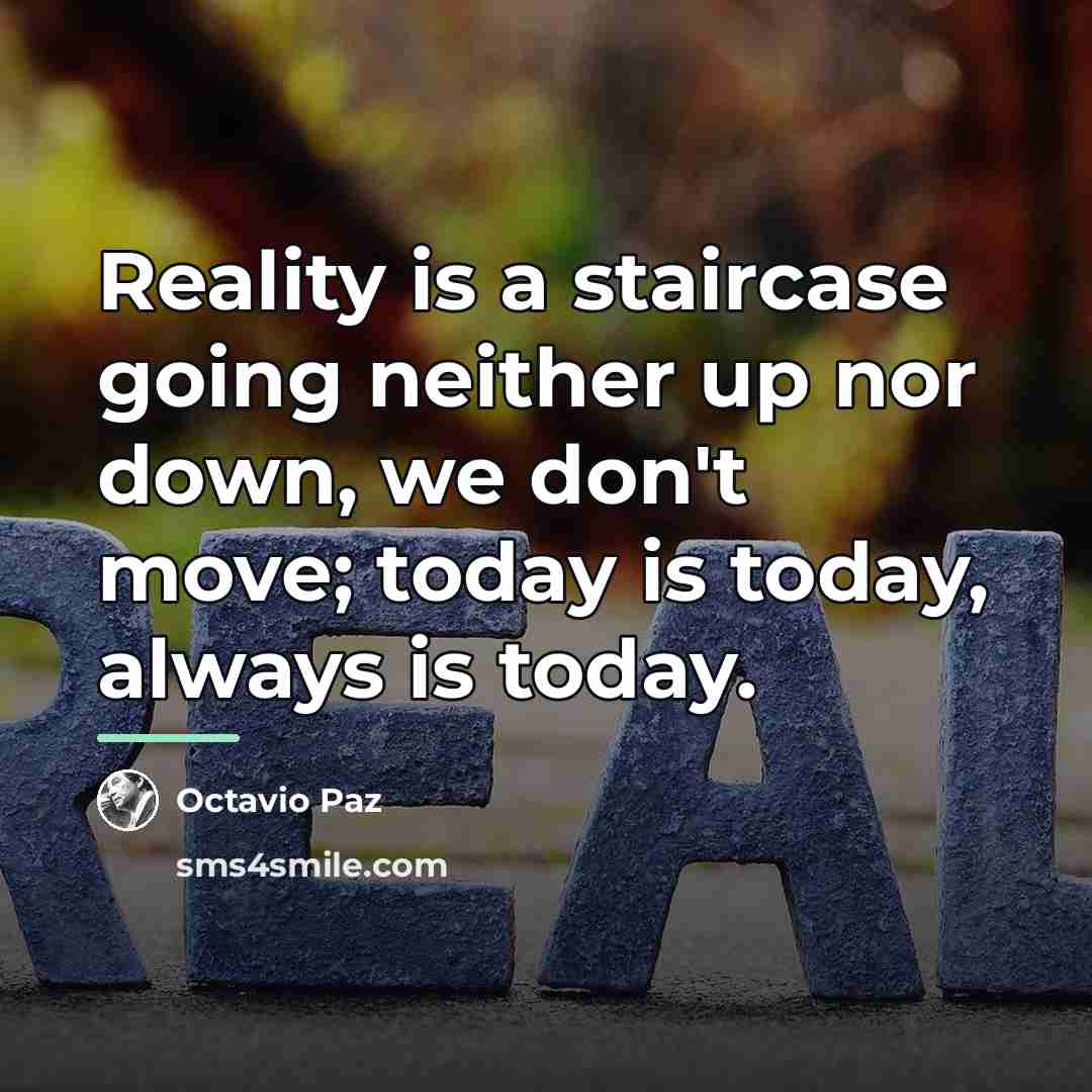 “Reality is a staircase going neither up nor down, we…” quote by Octavio Paz