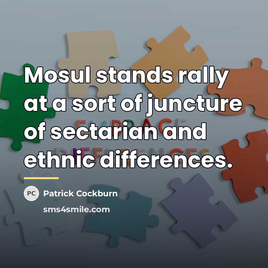 “Mosul stands rally at a sort of juncture of sectarian…” quote by Patrick Cockburn