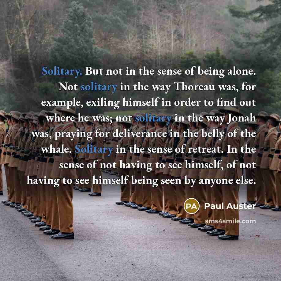 “Solitary. But not in the sense of being alone. Not…” quote by Paul Auster
