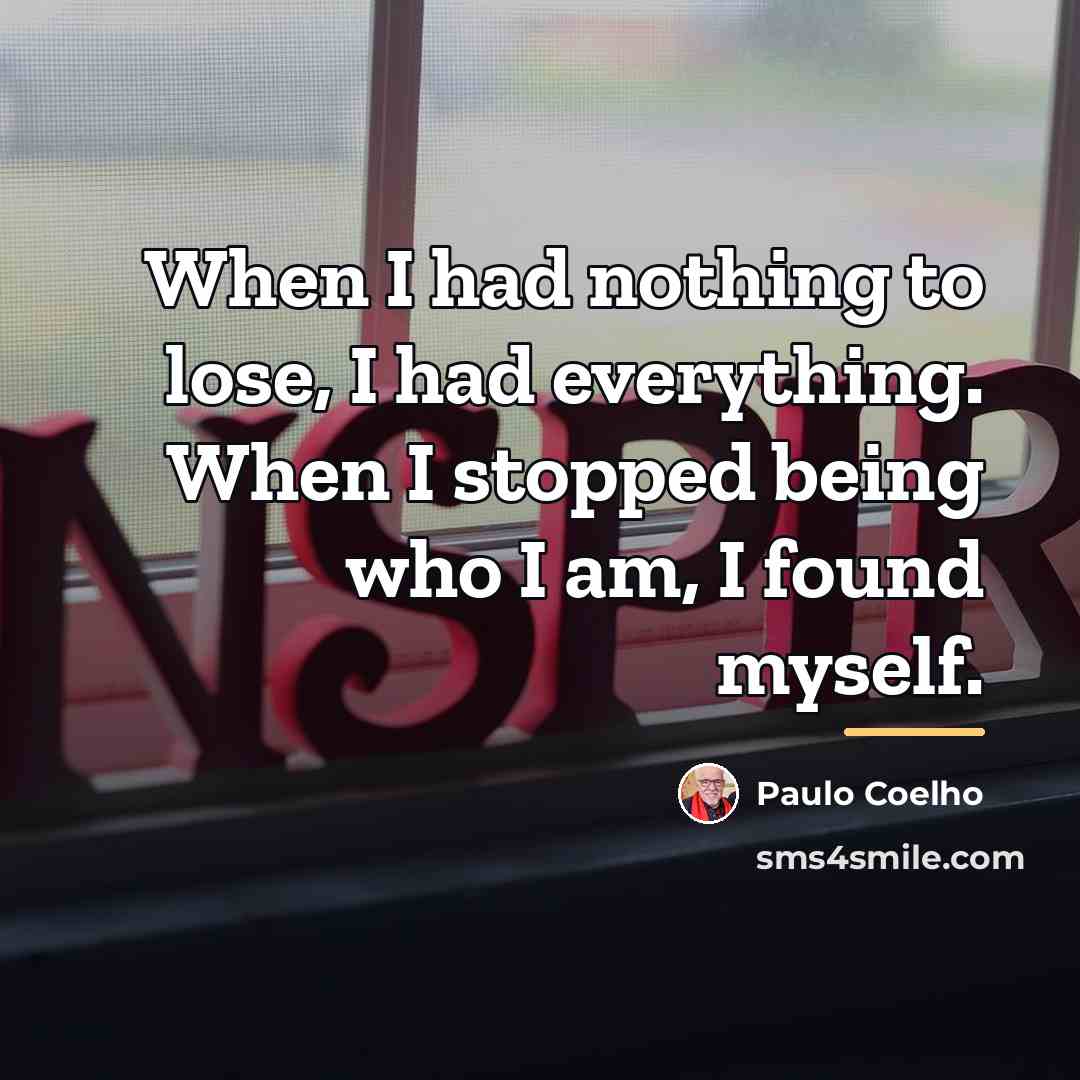 “When I had nothing to lose, I had everything. When…” quote by Paulo Coelho