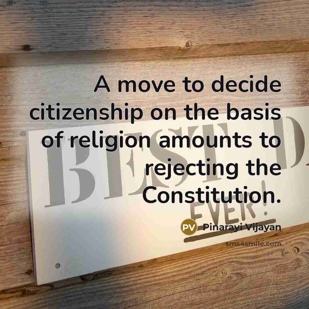 “A move to decide citizenship on the basis of religion…” quote by Pinarayi Vijayan