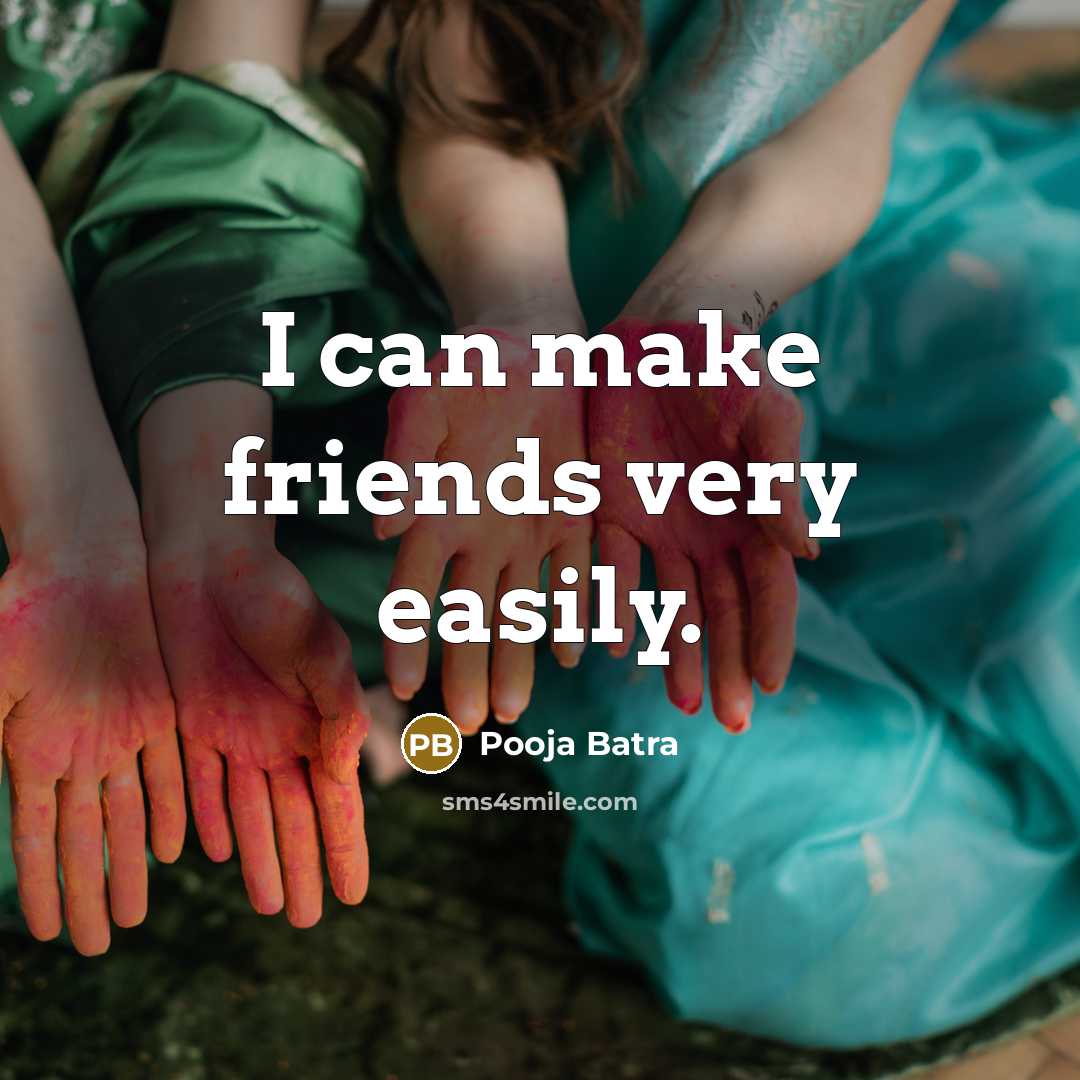 “I can make friends very easily.…” quote by Pooja Batra