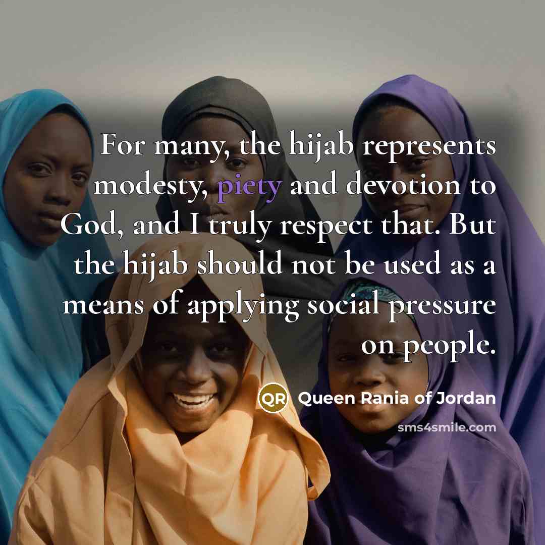 “For many, the hijab represents modesty, piety and devotion to…” quote by Queen Rania of Jordan