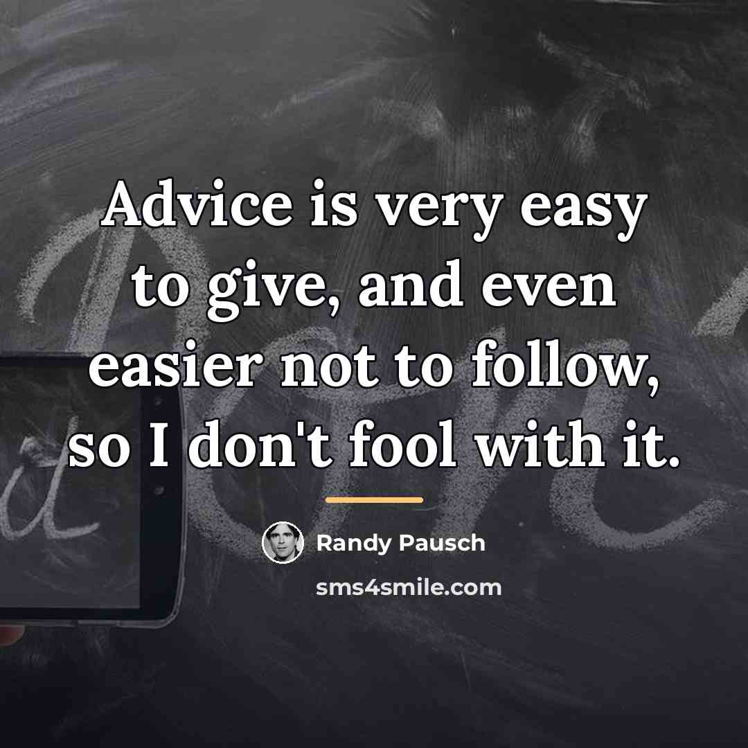 “Advice is very easy to give, and even easier not…” quote by Randy Pausch