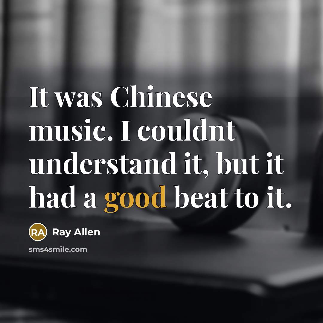 “It was Chinese music. I couldnt understand it, but it…” quote by Ray Allen