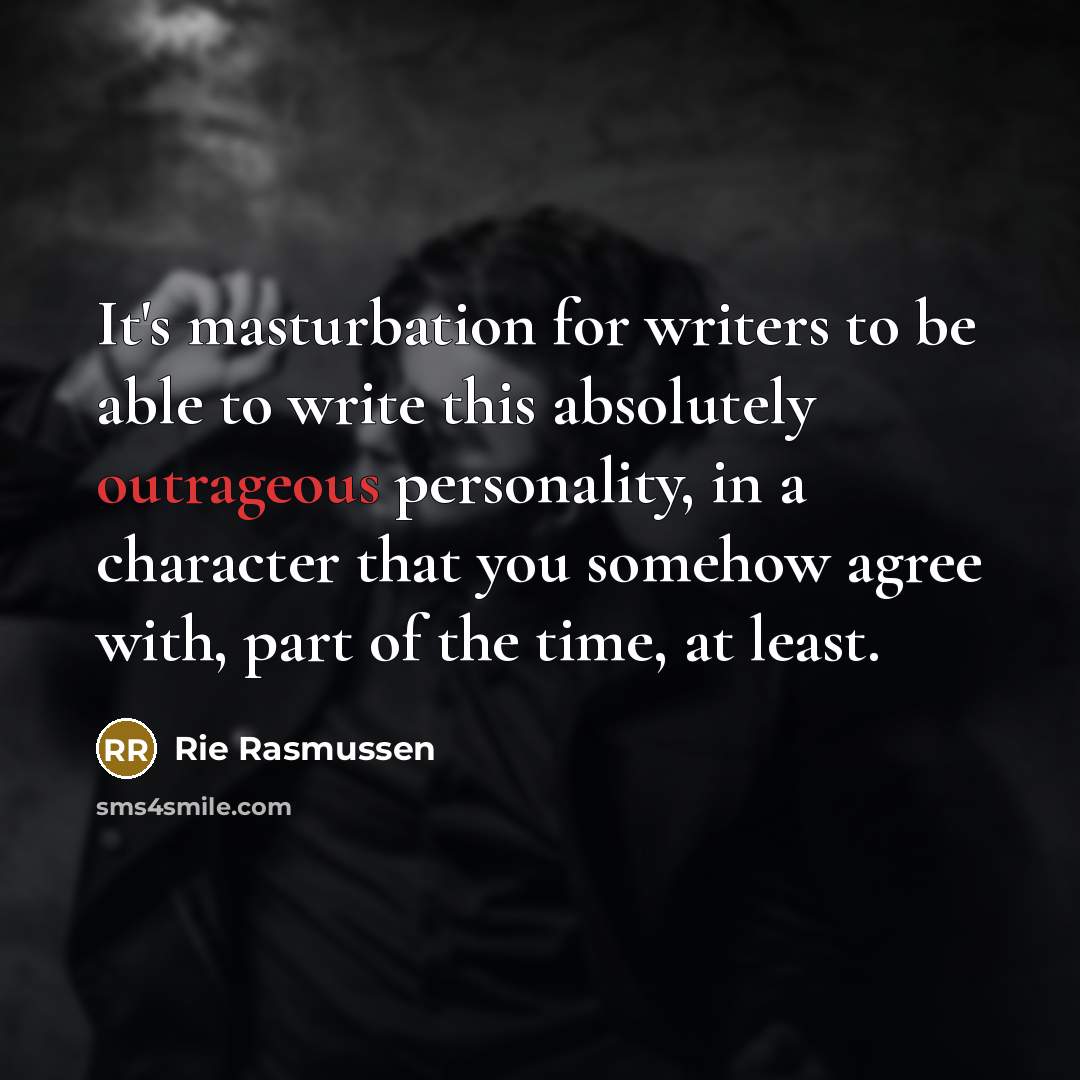 “It's masturbation for writers to be able to write this…” quote by Rie Rasmussen