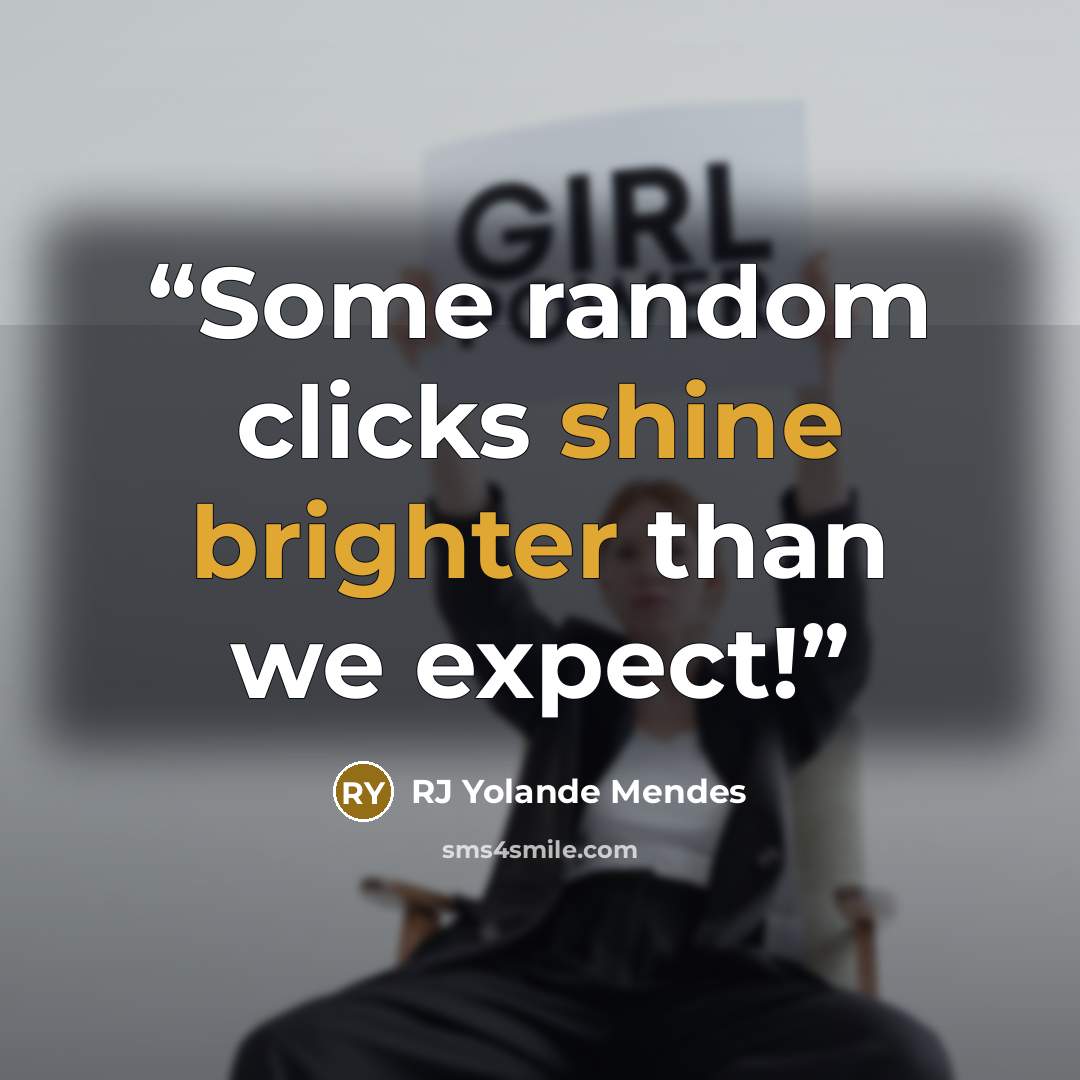 “Some random clicks shine brighter than we expect!” quote by RJ Yolande Mendes
