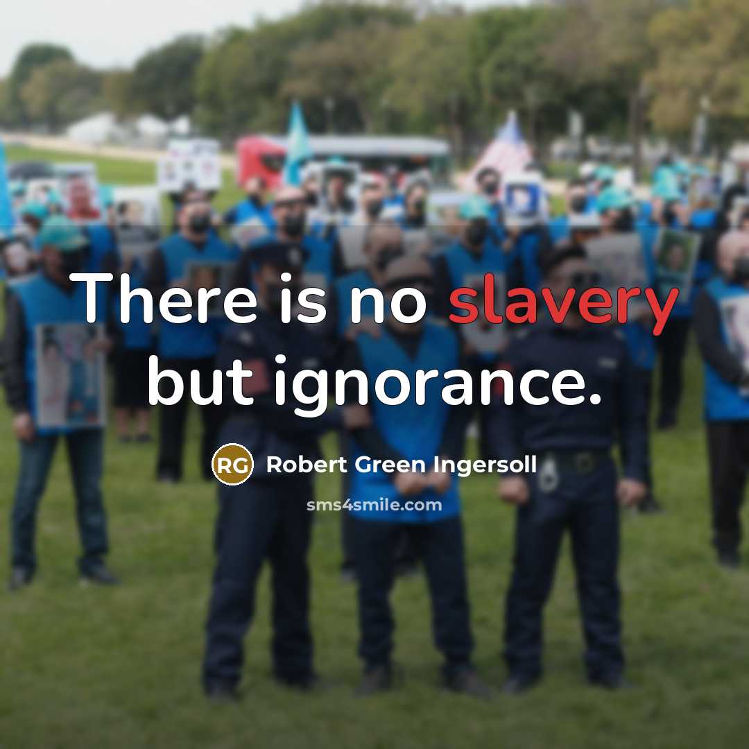 “There is no slavery but ignorance.…” quote by Robert Green Ingersoll