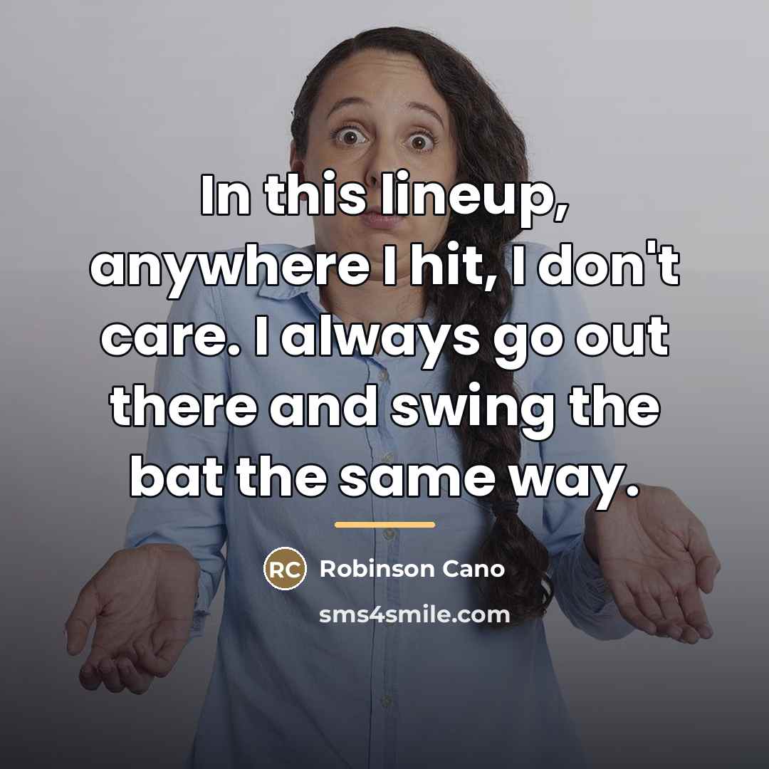 “In this lineup, anywhere I hit, I don't care. I…” quote by Robinson Cano