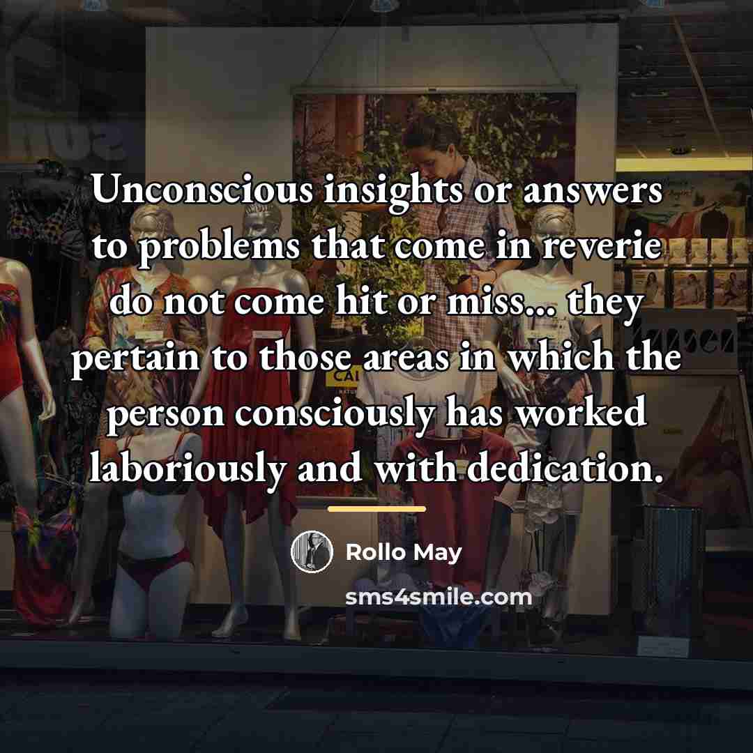 “Unconscious insights or answers to problems that come in reverie…” quote by Rollo May