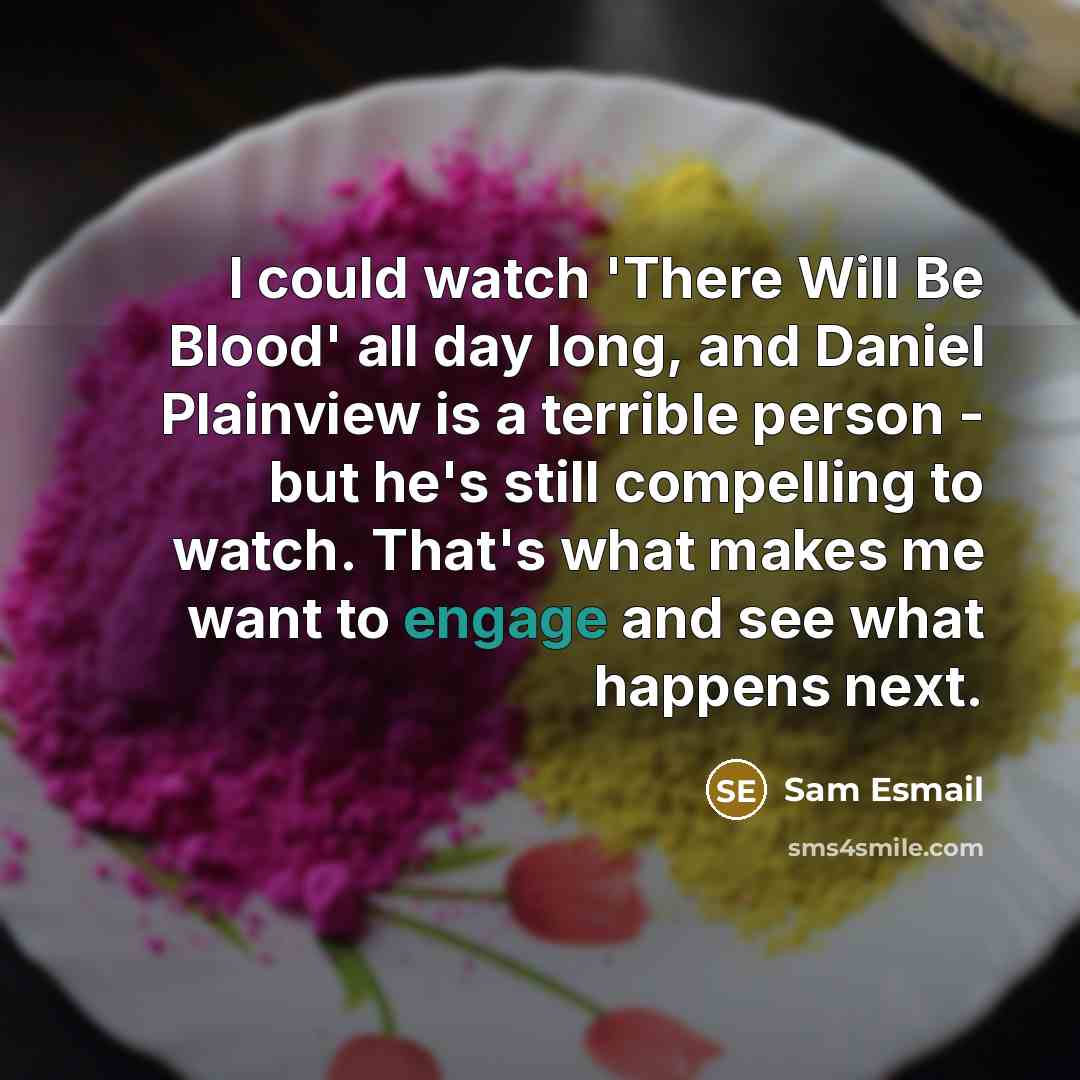 “I could watch 'There Will Be Blood' all day long,…” quote by Sam Esmail