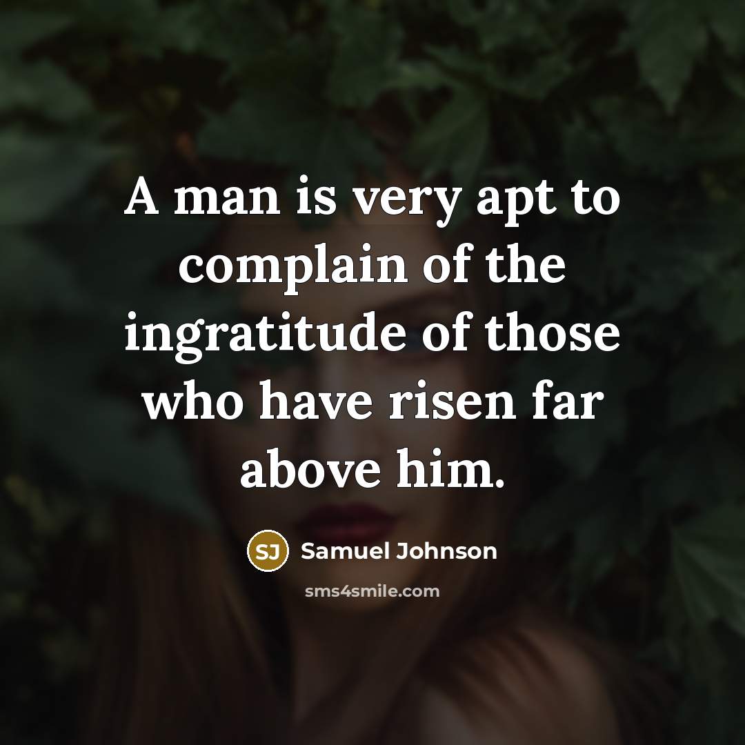 “A man is very apt to complain of the ingratitude…” quote by Samuel Johnson