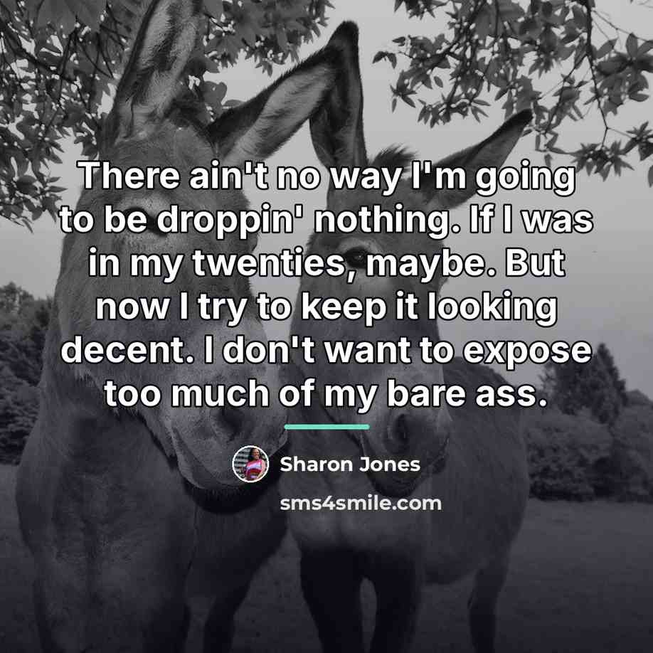 “There ain't no way I'm going to be droppin' nothing.…” quote by Sharon Jones