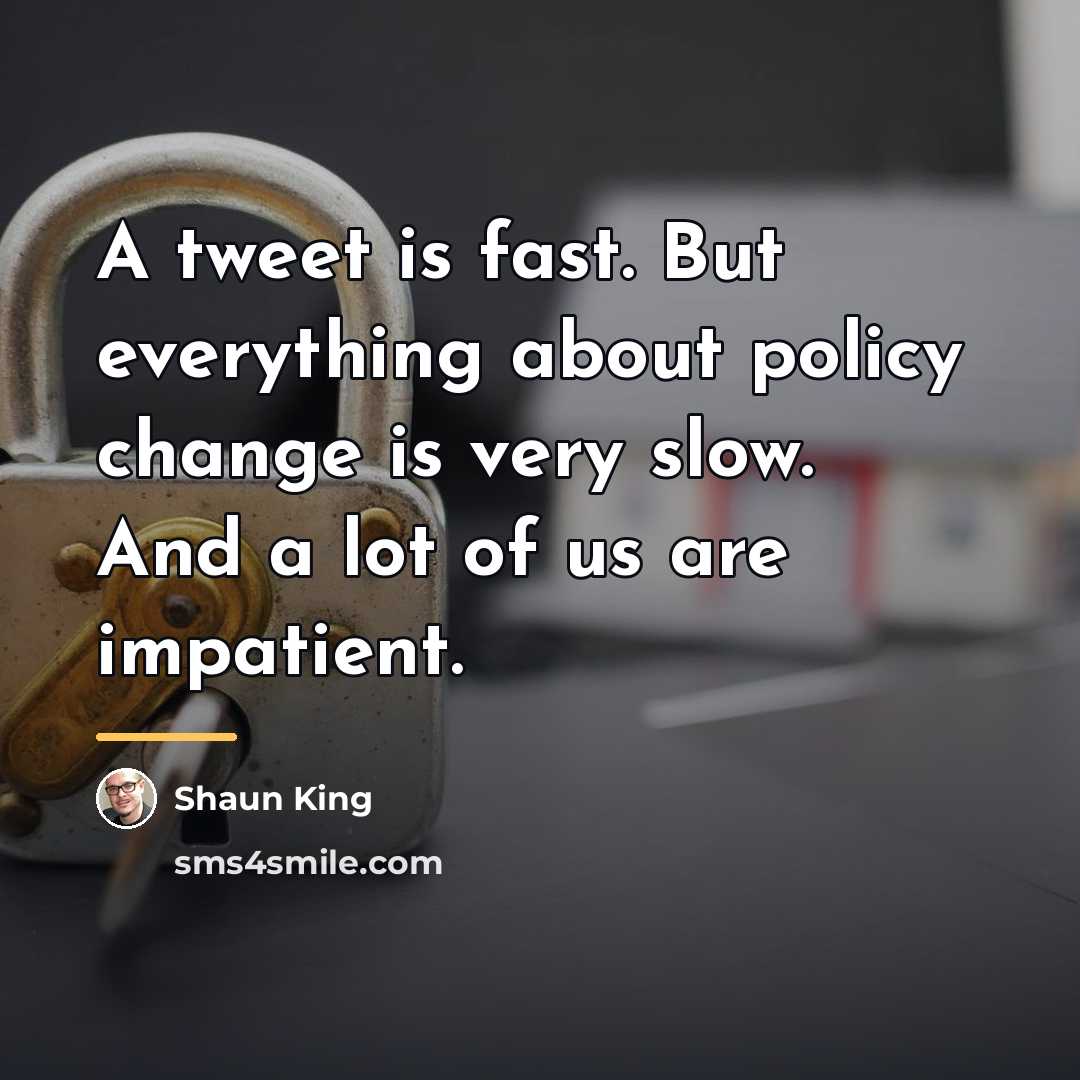 “A tweet is fast. But everything about policy change is…” quote by Shaun King