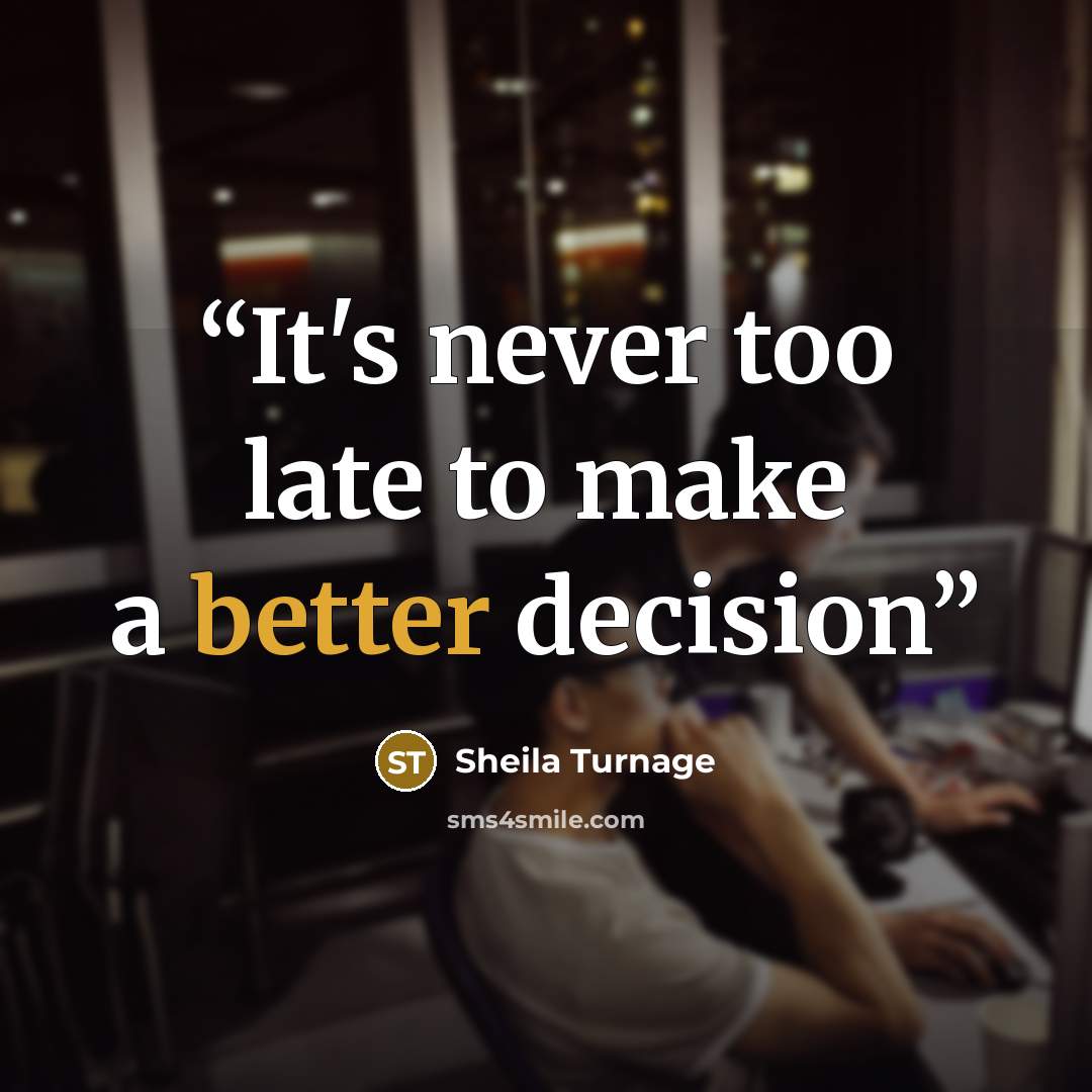 “It's never too late to make a better decision” quote by Sheila Turnage