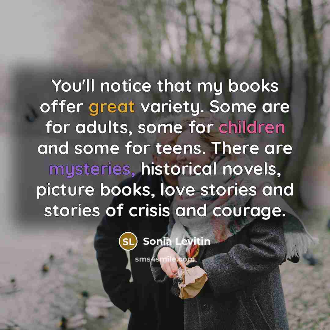 “You'll notice that my books offer great variety. Some are…” quote by Sonia Levitin