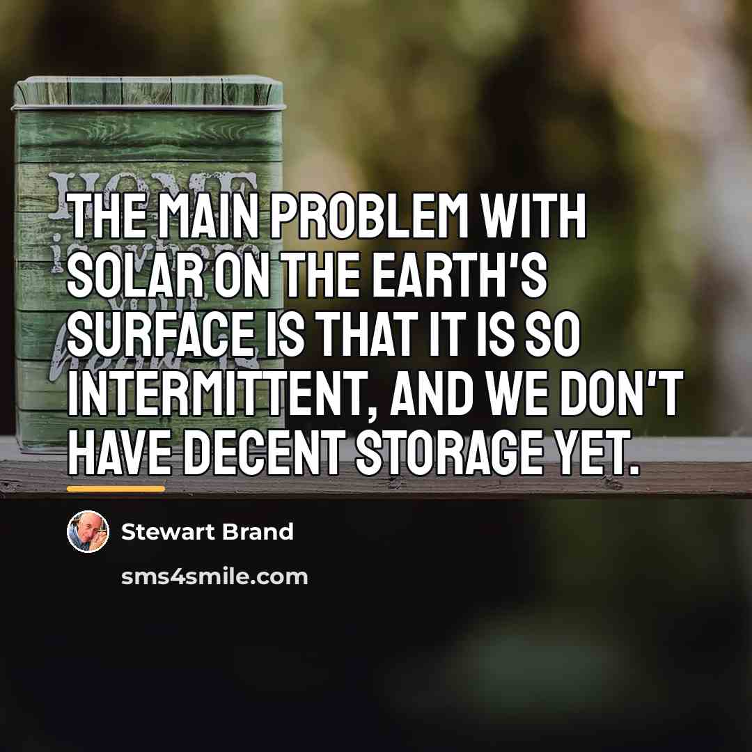 “The main problem with solar on the Earth's surface is…” quote by Stewart Brand
