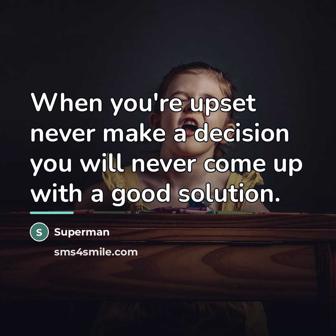 “When you're upset never make a decision you will never…” quote by Superman