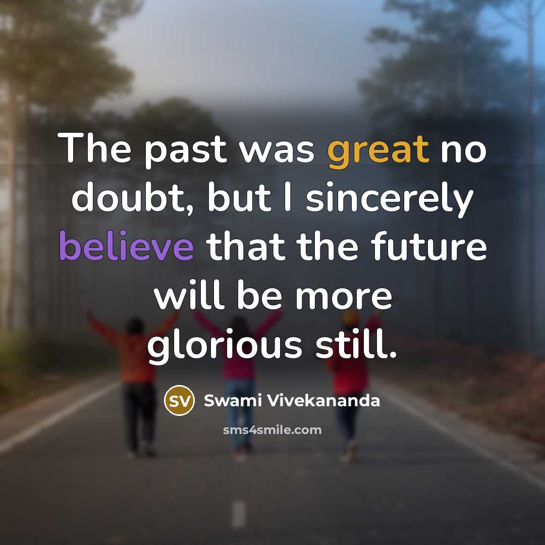 “The past was great no doubt, but I sincerely believe…” quote by Swami Vivekananda