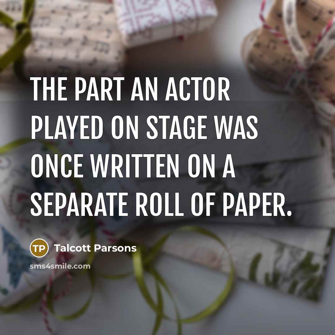 “The part an actor played on stage was once written…” quote by Talcott Parsons