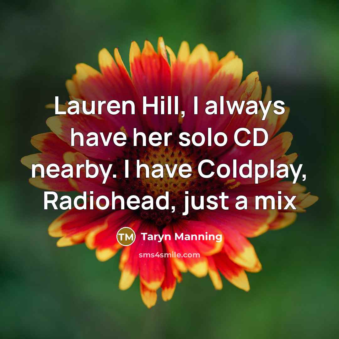 “Lauren Hill, I always have her solo CD nearby. I…” quote by Taryn Manning