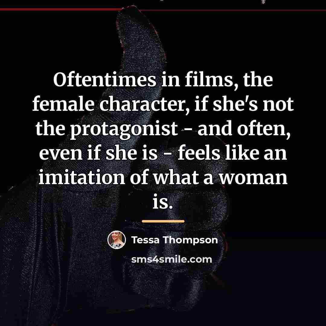 “Oftentimes in films, the female character, if she's not the…” quote by Tessa Thompson