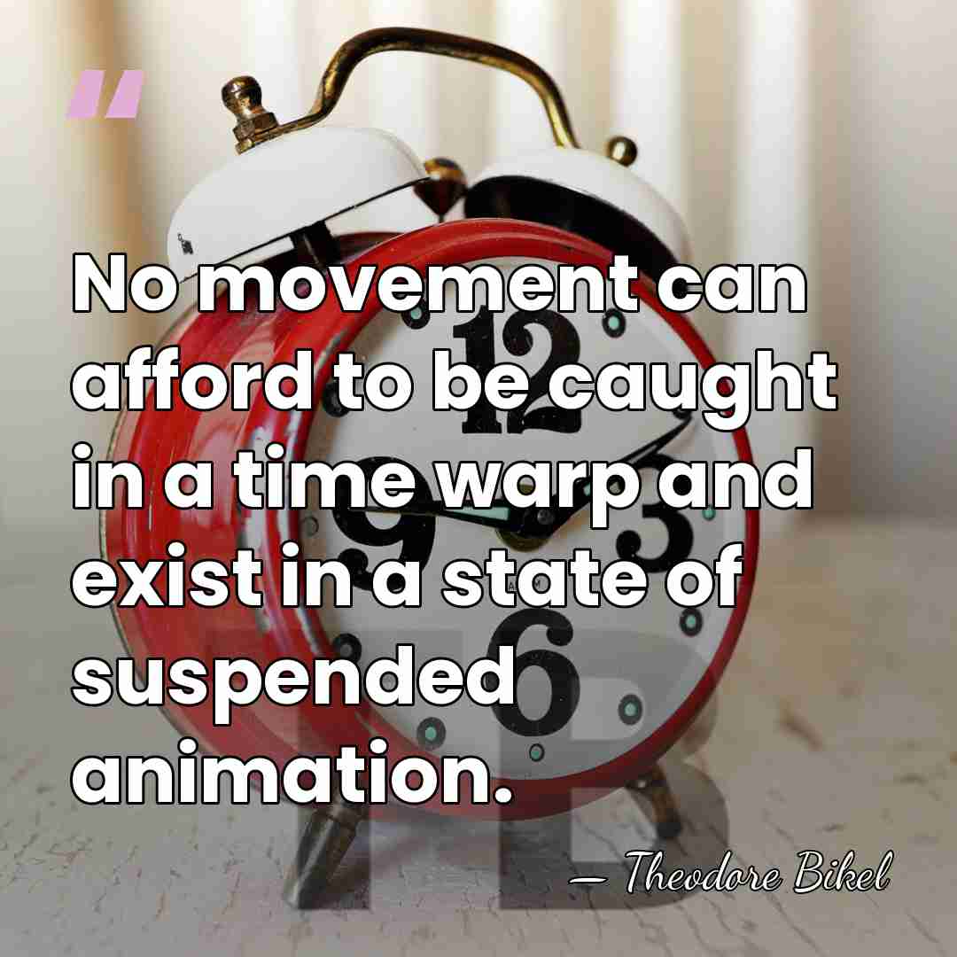 No movement can afford to be caught in a time warp and&hellip; - Theodore Bikel