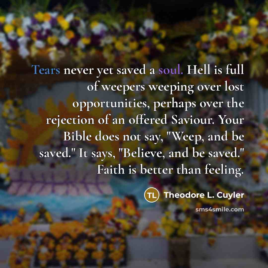 “Tears never yet saved a soul. Hell is full of…” quote by Theodore L. Cuyler