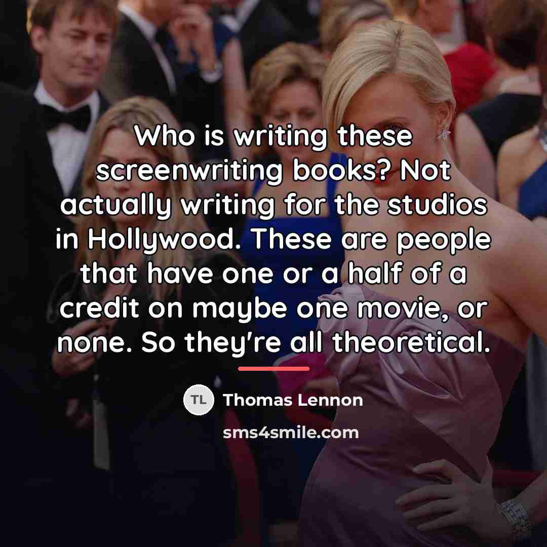 “Who is writing these screenwriting books? Not actually writing for…” quote by Thomas Lennon