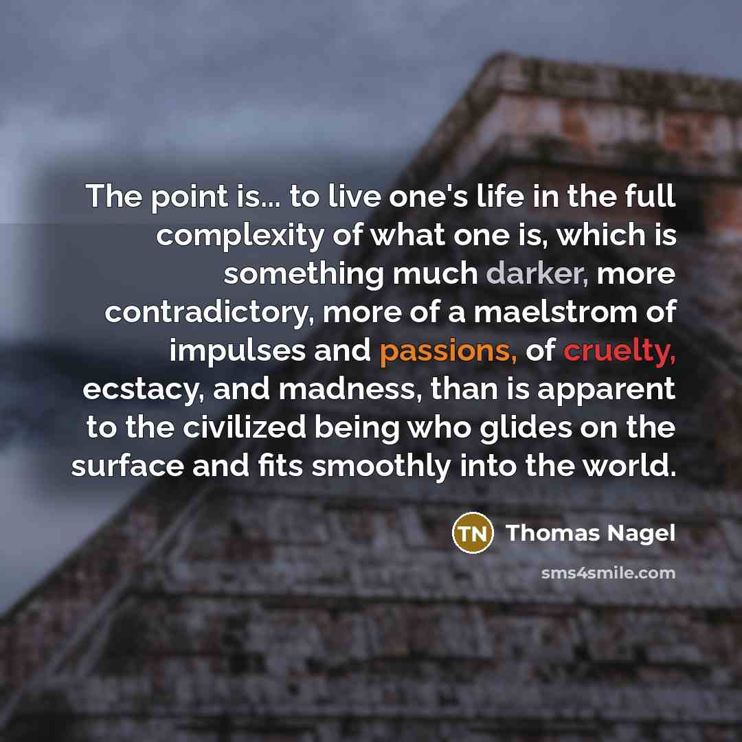 “The point is... to live one's life in the full…” quote by Thomas Nagel