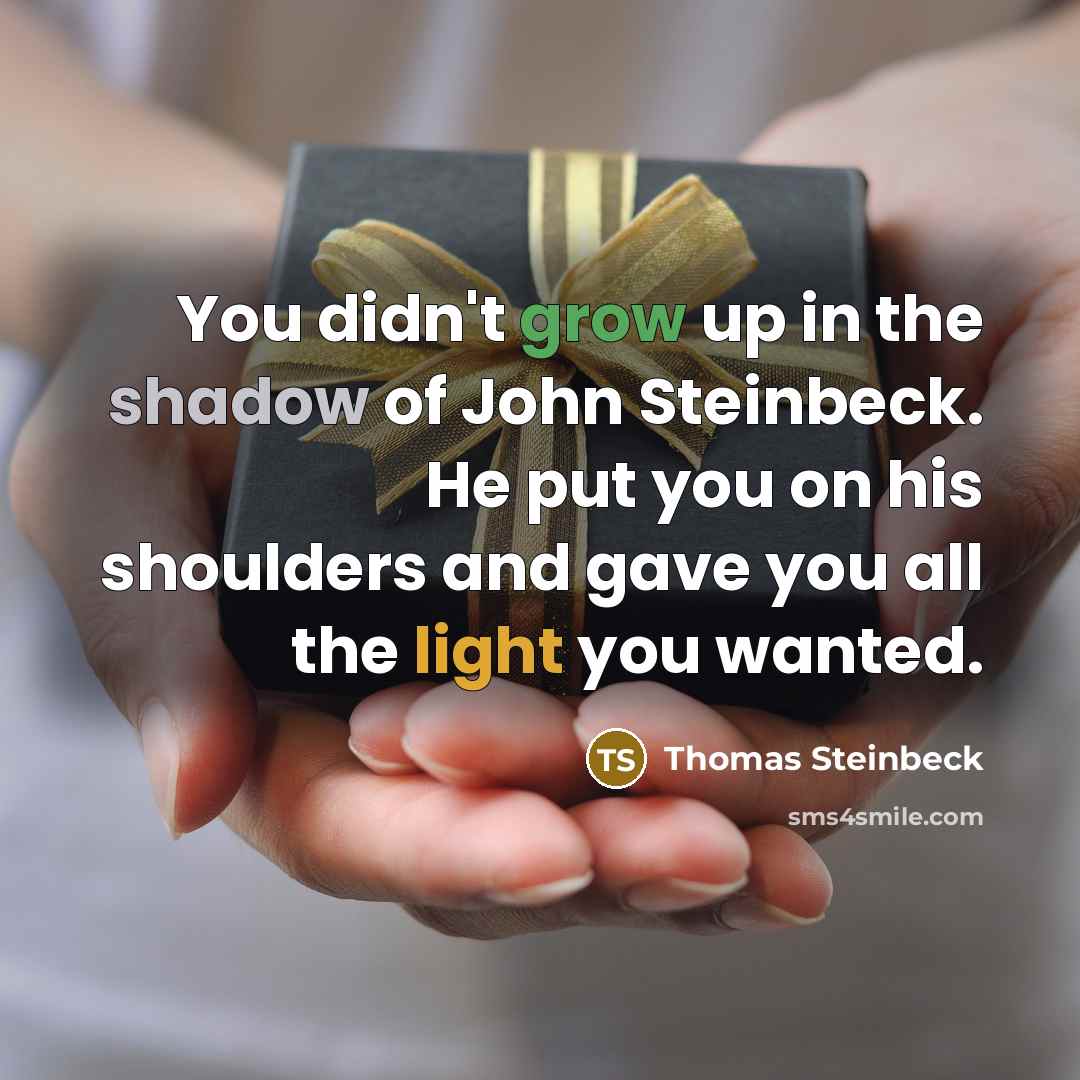 “You didn't grow up in the shadow of John Steinbeck.…” quote by Thomas Steinbeck