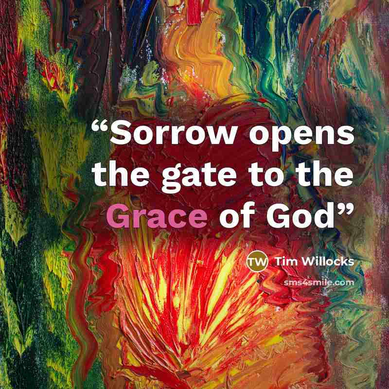“Sorrow opens the gate to the Grace of God” quote by Tim Willocks