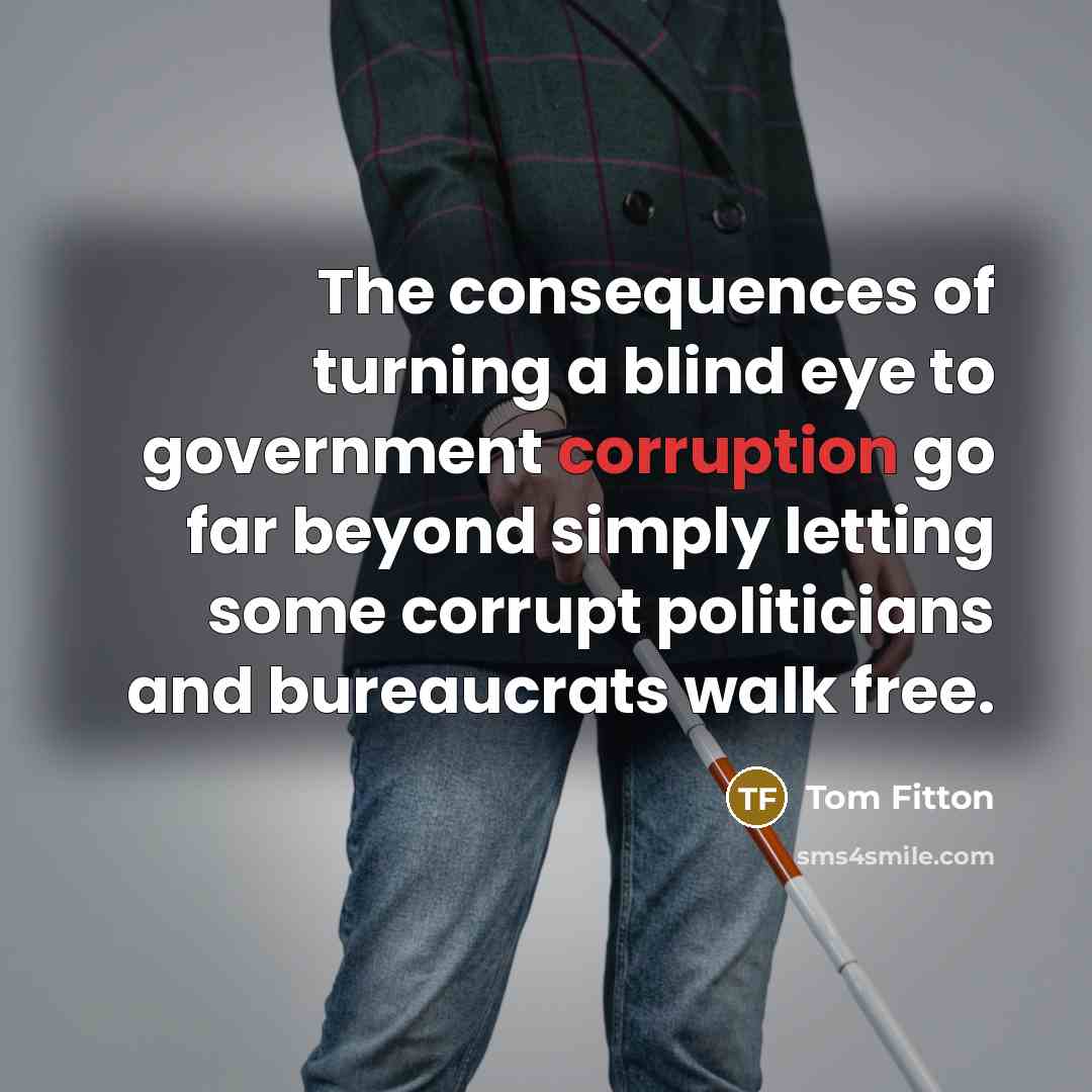 “The consequences of turning a blind eye to government corruption…” quote by Tom Fitton