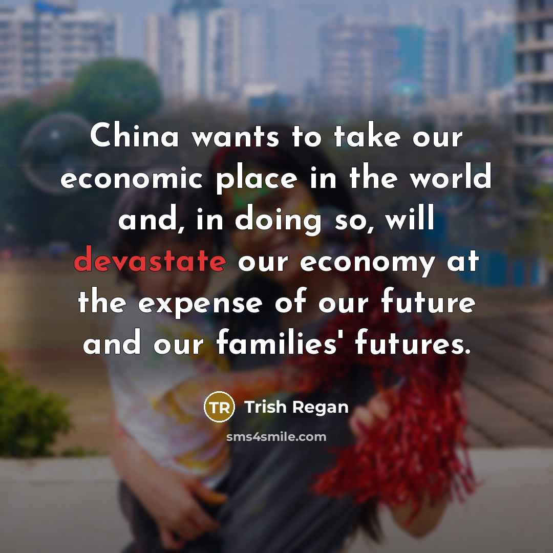 “China wants to take our economic place in the world…” quote by Trish Regan