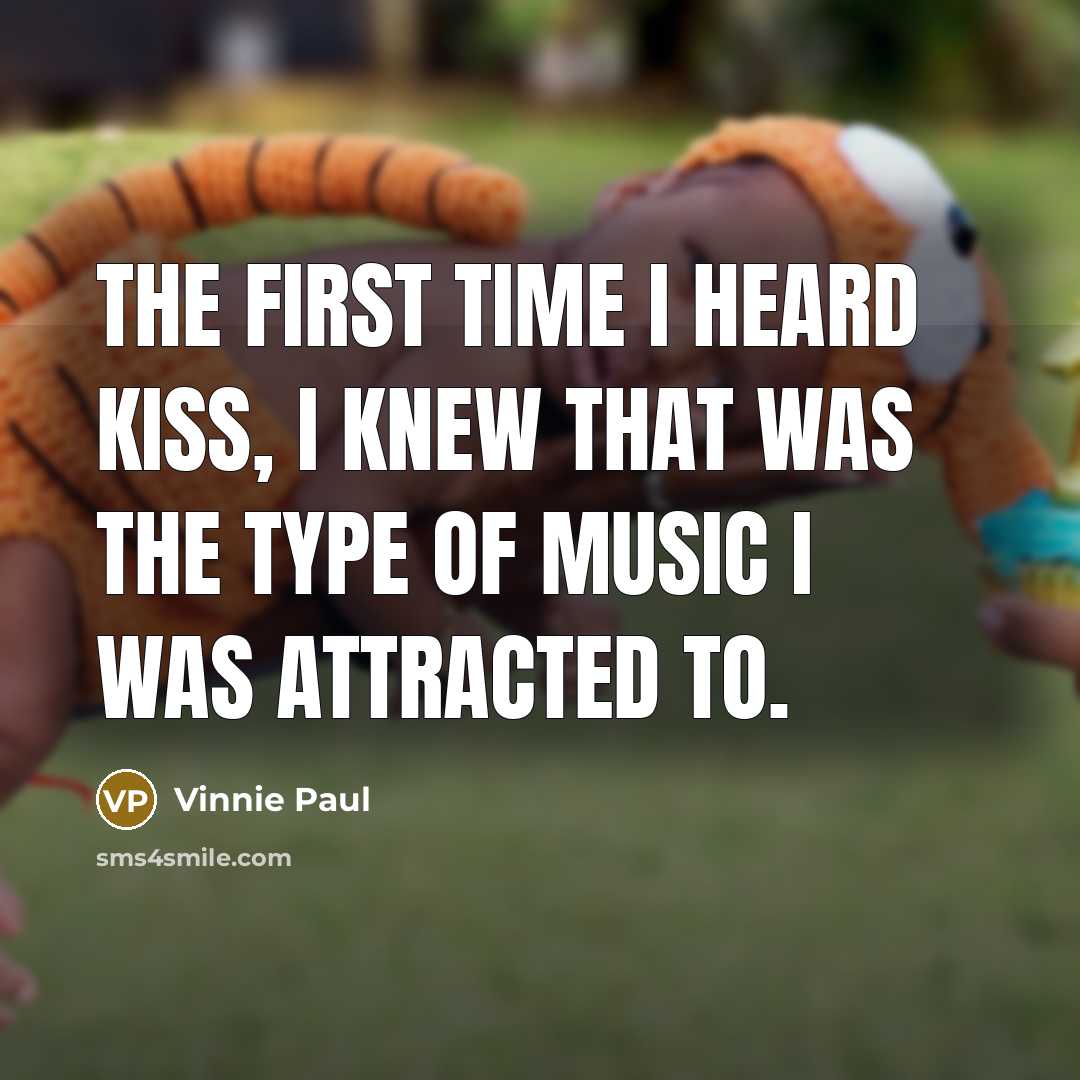 “The first time I heard Kiss, I knew that was…” quote by Vinnie Paul