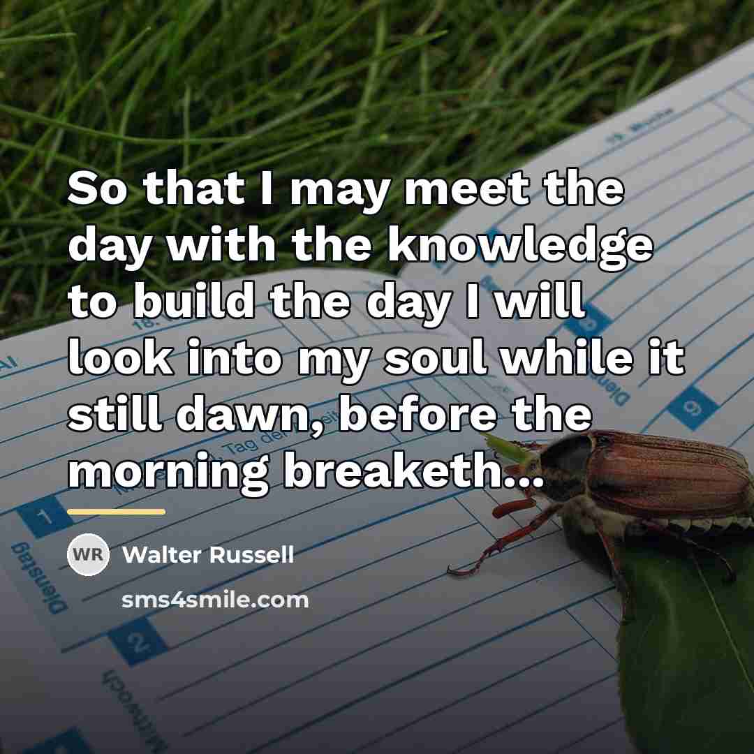 “So that I may meet the day with the knowledge…” quote by Walter Russell