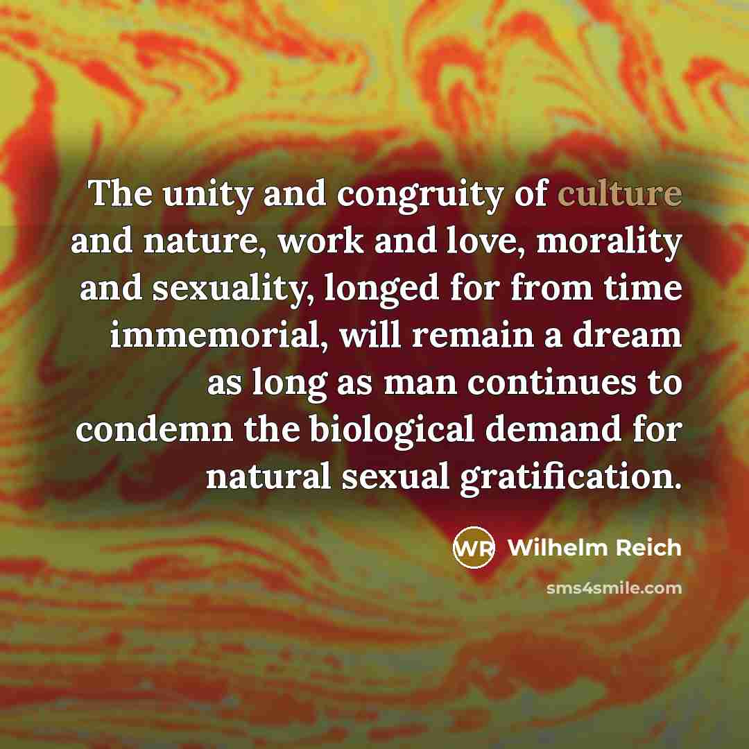 “The unity and congruity of culture and nature, work and…” quote by Wilhelm Reich