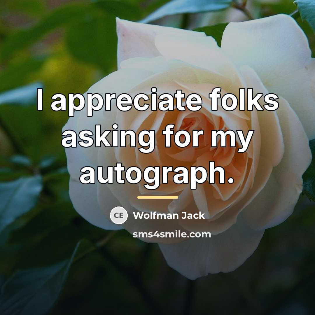“I appreciate folks asking for my autograph.…” quote by Wolfman Jack