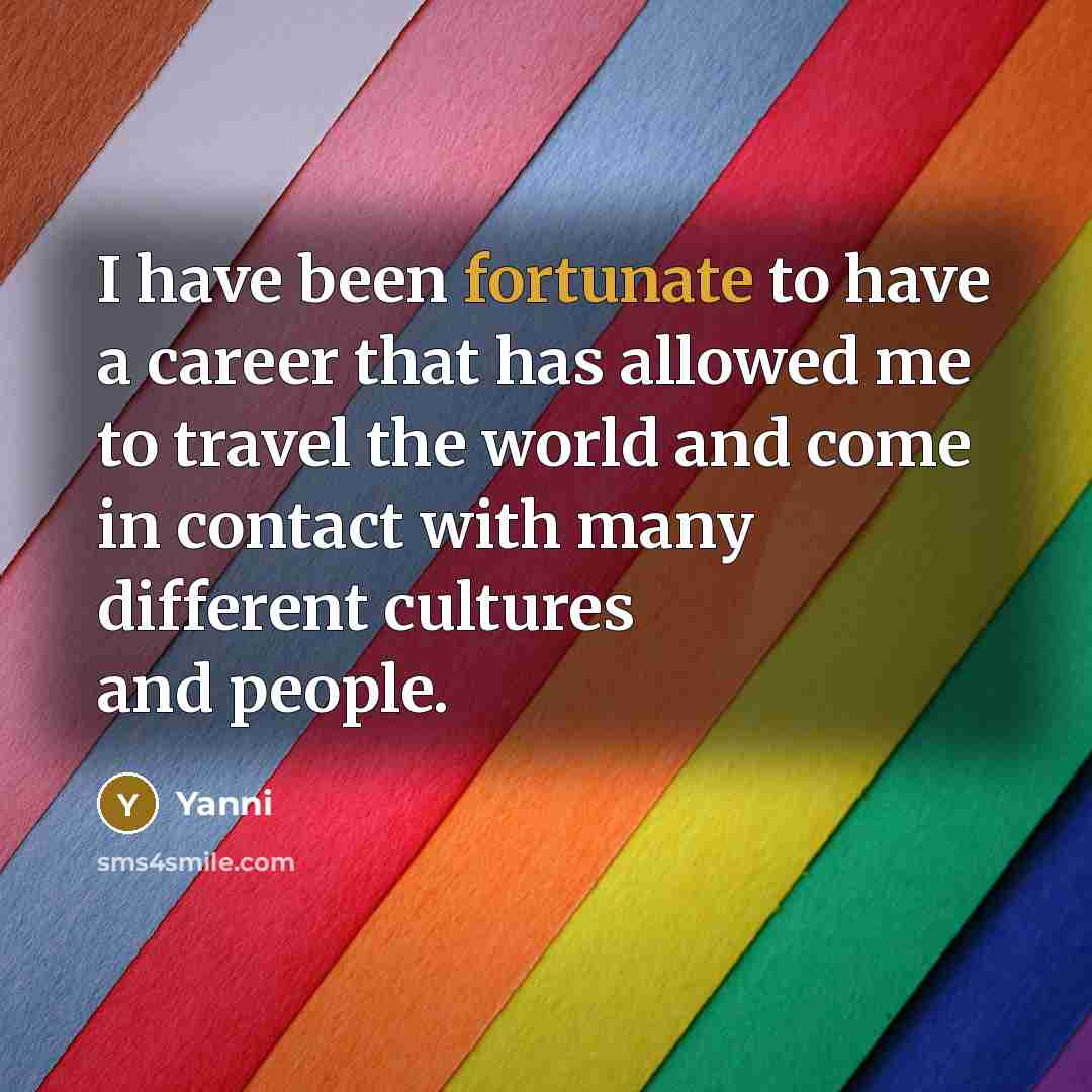 “I have been fortunate to have a career that has…” quote by Yanni