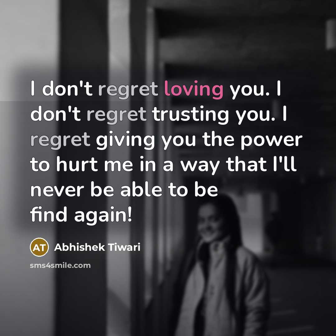 “I don't regret loving you. I don't regret trusting you.…” quote by Abhishek Tiwari