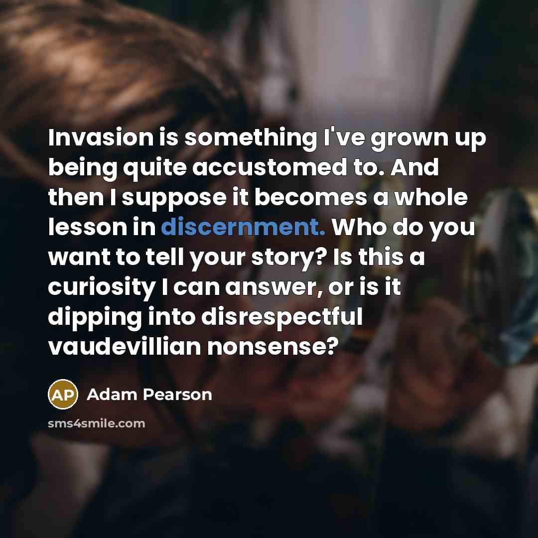 “Invasion is something I've grown up being quite accustomed to.…” quote by Adam Pearson