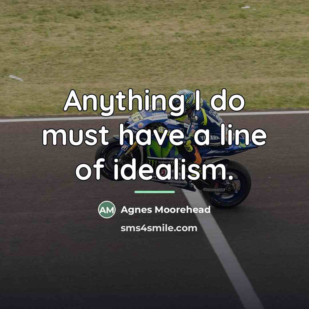 “Anything I do must have a line of idealism.…” quote by Agnes Moorehead