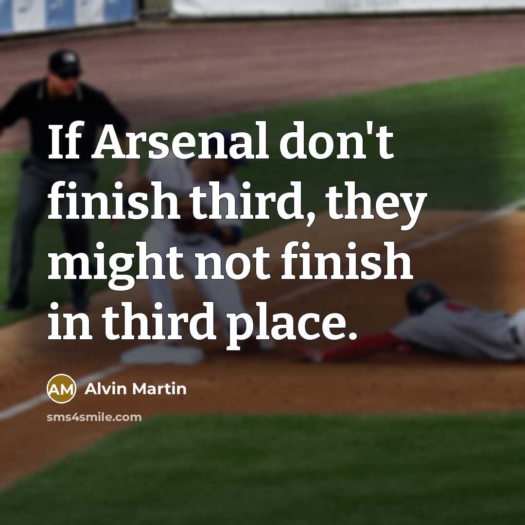 “If Arsenal don't finish third, they might not finish in…” quote by Alvin Martin