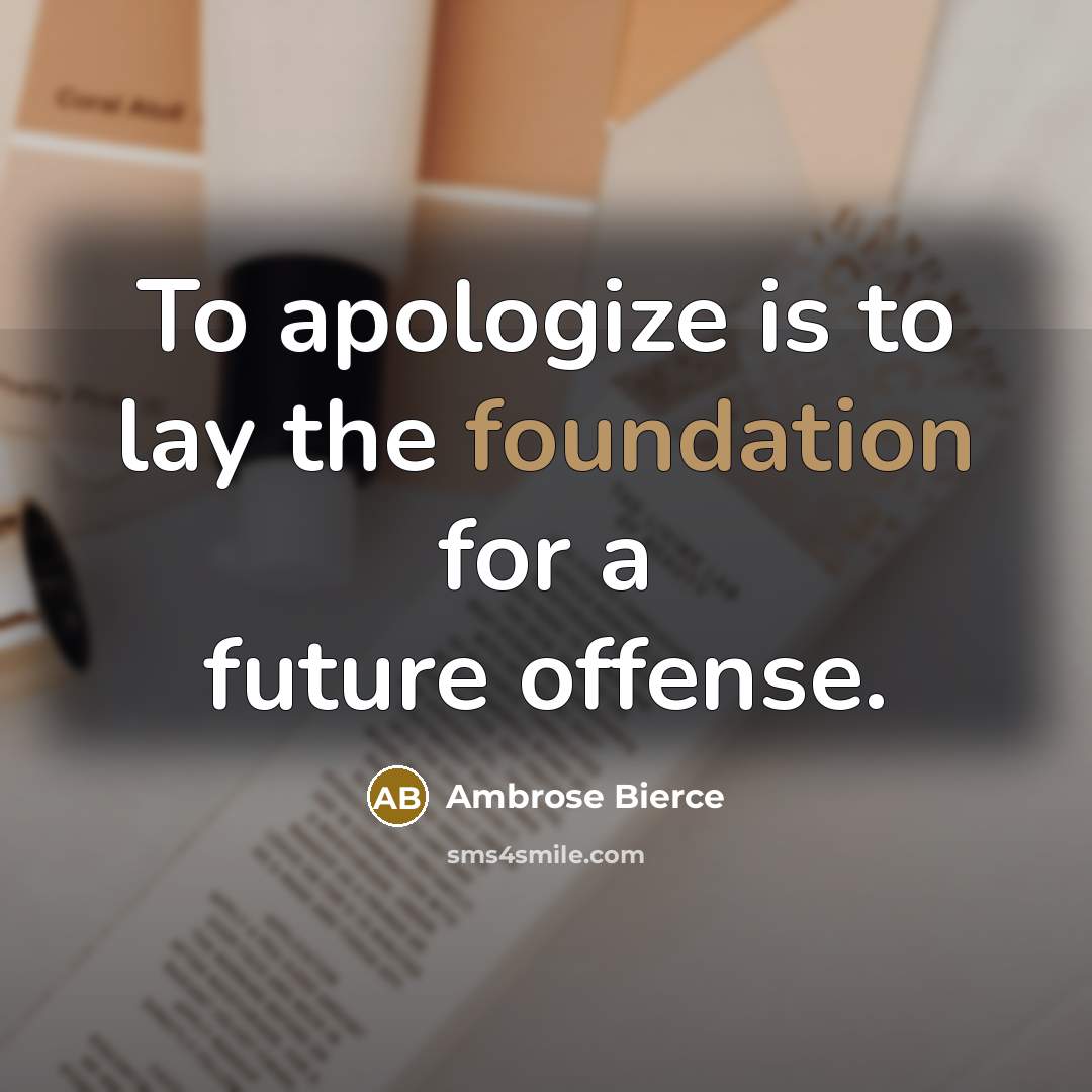 “To apologize is to lay the foundation for a future…” quote by Ambrose Bierce