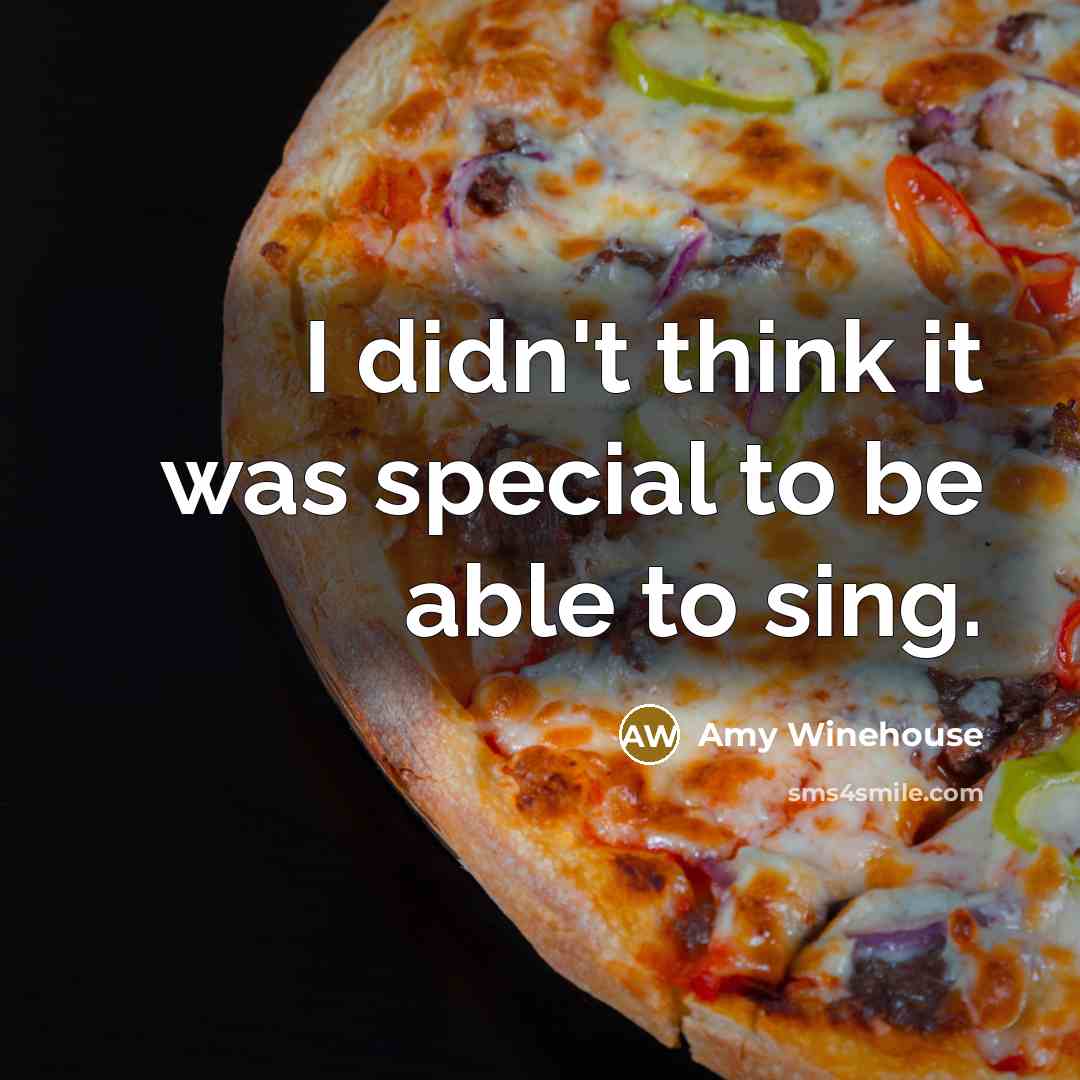 “I didn't think it was special to be able to…” quote by Amy Winehouse