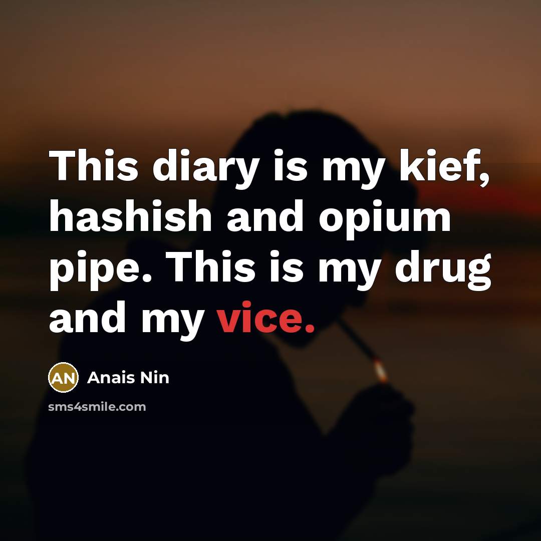 “This diary is my kief, hashish and opium pipe. This…” quote by Anais Nin