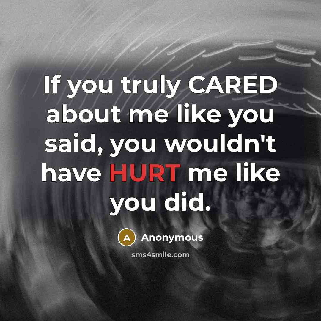 “If you truly CARED about me like you said, you…” quote by Anonymous