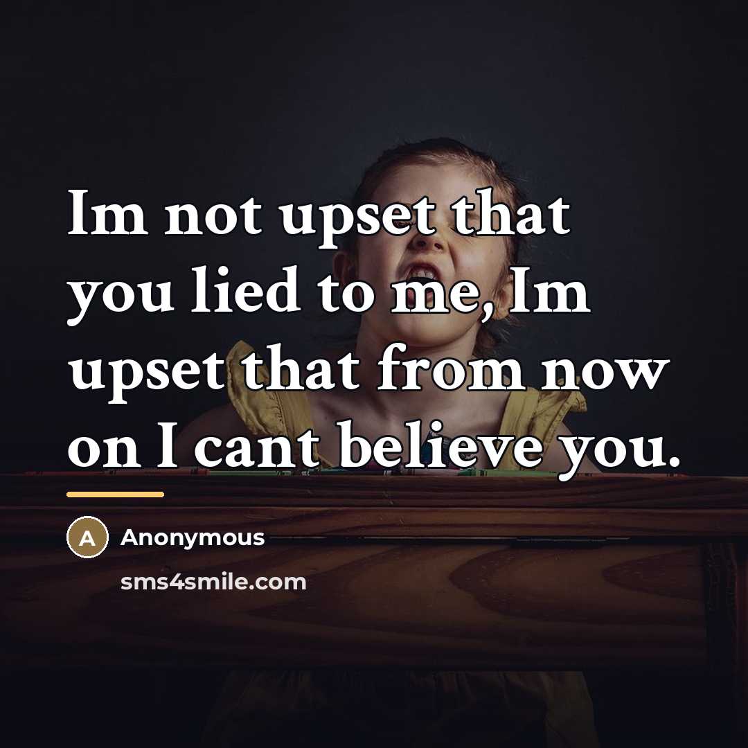 “Im not upset that you lied to me, Im upset…” quote by Anonymous