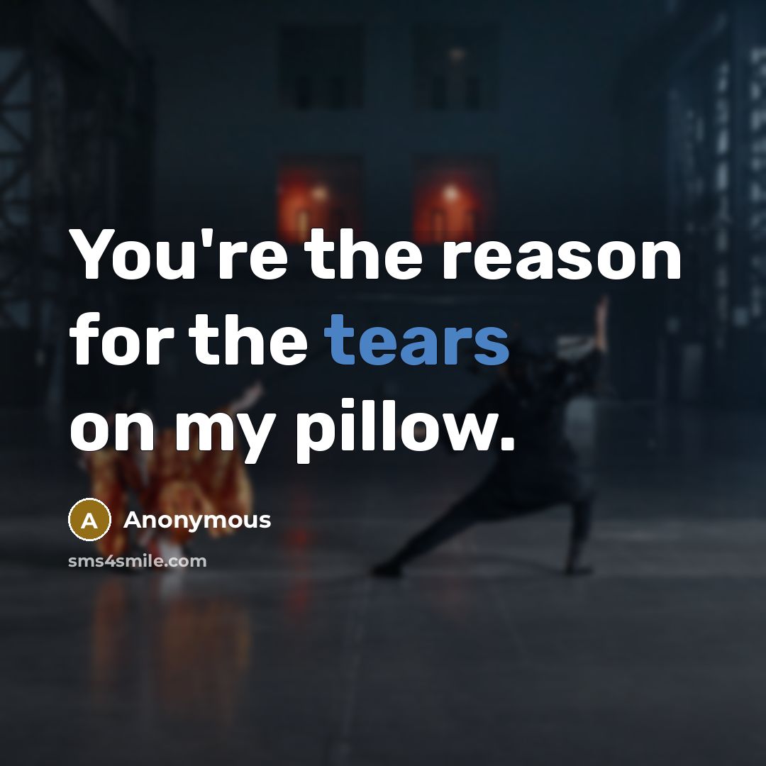 “You're the reason for the tears on my pillow.…” quote by Anonymous