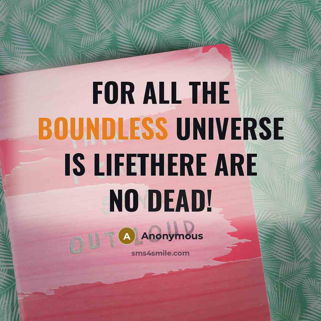 “For all the boundless universe Is Lifethere are no dead!” quote by Anonymous